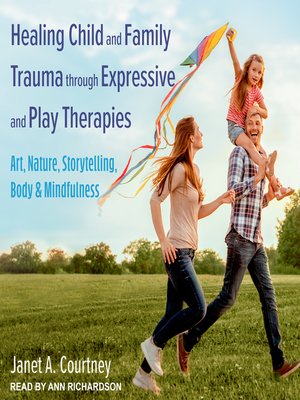 Healing Child and Family Trauma through Expressive and Play Therapies - Audiobook